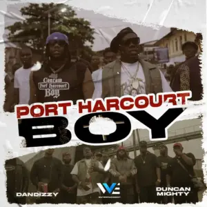 Dandizzy – Port Harcourt Boy ft. Duncan Mighty