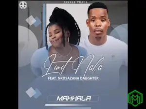 Limit Nala – Mahhala Ft. Nkosazana Daughter
