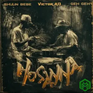 Shuun Bebe – Hosanna ft. Victor AD, Geh Geh