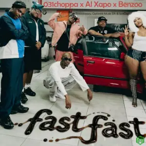 Fast Fast audio by 031Choppa feat. Al Xapo, Benzoo, Roscosteazy, Optimist Music ZA and JussGigi
