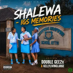 Double Gee2x – Shalewa IGS MEMORIES ft. Kellylivinglarge