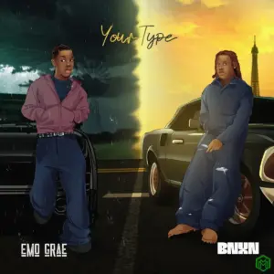 EMO Grae – Your Type ft. BNXN