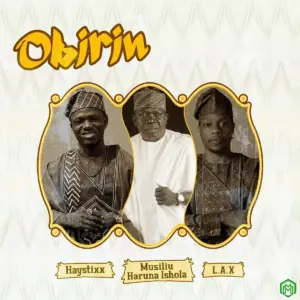 Haystixx – Obirin ft. L.A.X & Musiliu Haruna Ishola