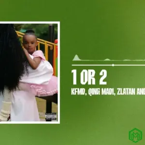 1 Or 2 audio by KFMD feat. Qing Madi and Zlatan and Eemoh
