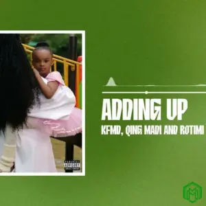 Adding Up audio by KFMD feat. Qing Madi and Rotimi