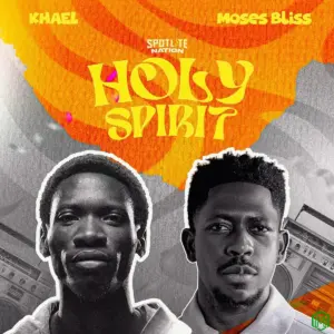 KHAEL – Holy Spirit ft. Moses Bliss