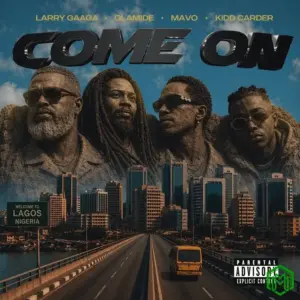 Larry Gaaga – Come On ft. Olamide, Mavo & Kidd Carder