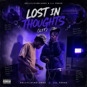 Lost in Thoughts (LIT) audio by Kellylivinglarge feat. Lil Frosh