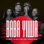 DJ Zinhle – Baba Yilwa ft. DJ Lace, FunkTone & Thobani White