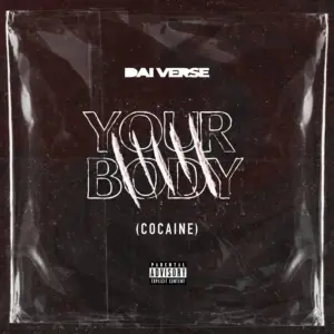 Dai Verse – Your Body (Cocaine)